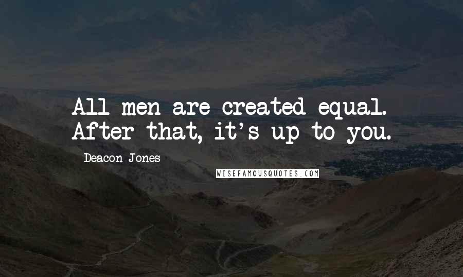 Deacon Jones quotes: All men are created equal. After that, it's up to you.