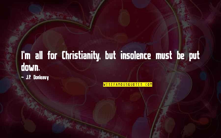 Deacon Moss Quotes By J.P. Donleavy: I'm all for Christianity, but insolence must be