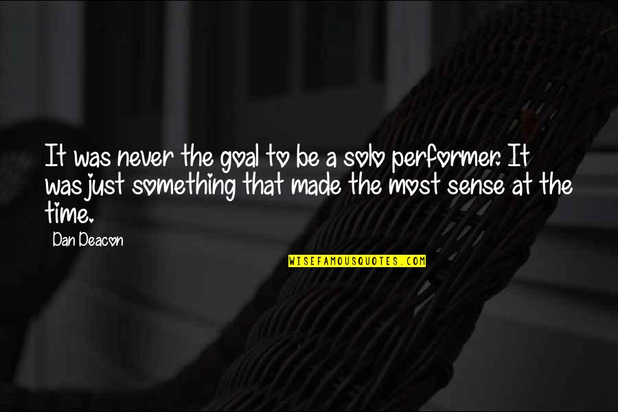 Deacon Quotes By Dan Deacon: It was never the goal to be a Deacon Quotes By Dan Deacon: It was never the goal to be a