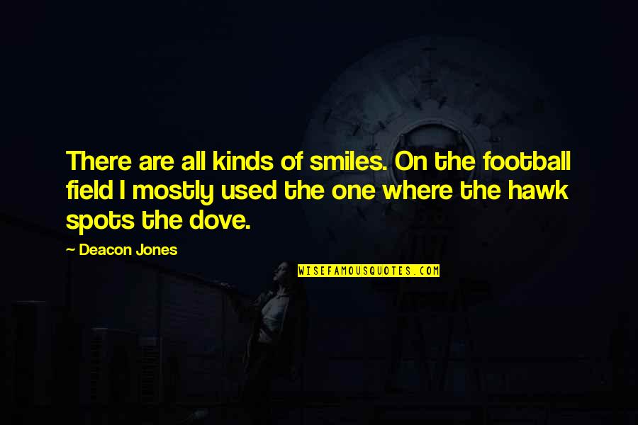 Deacon Quotes By Deacon Jones: There are all kinds of smiles. On the Deacon Quotes By Deacon Jones: There are all kinds of smiles. On the