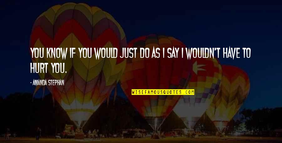 Deacons Quotes By Amanda Stephan: You know if you would just do as Deacons Quotes By Amanda Stephan: You know if you would just do as