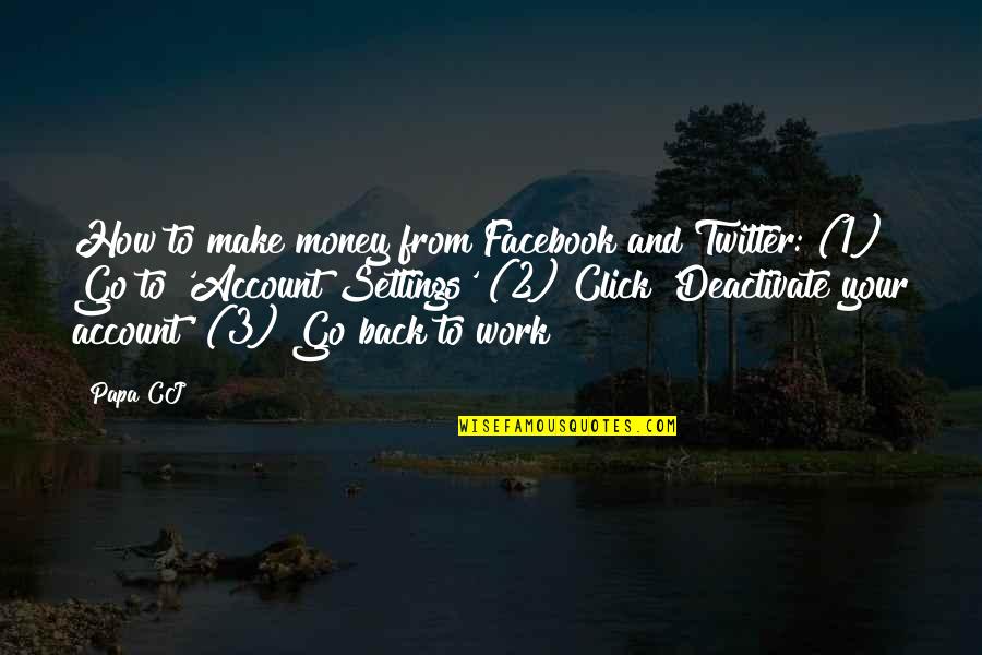 Deactivate Account Quotes By Papa CJ: How to make money from Facebook and Twitter: