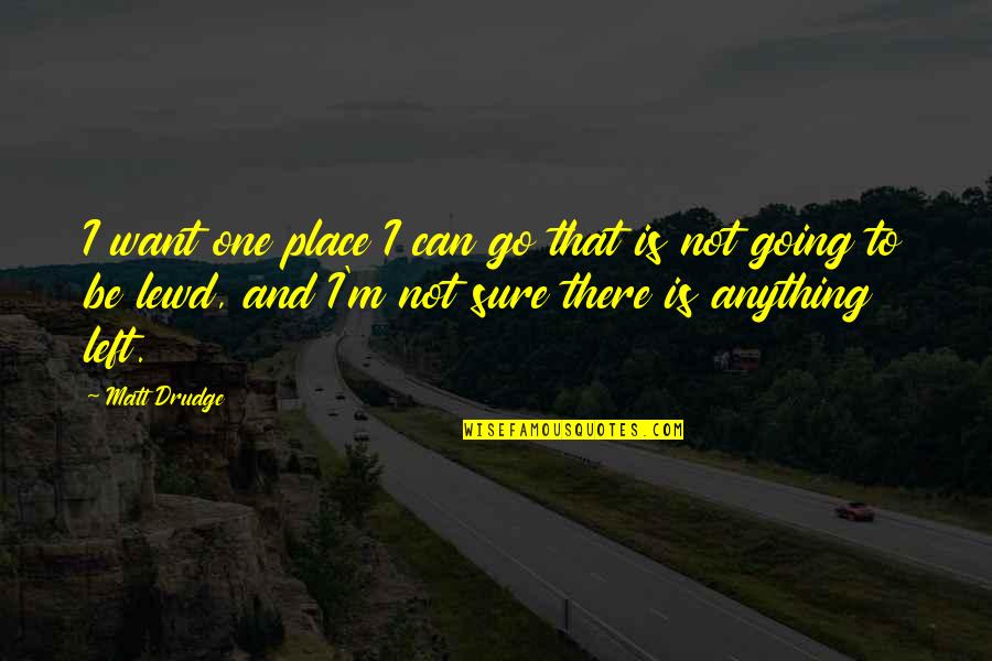 Deactivate My Facebook Account Quotes By Matt Drudge: I want one place I can go that Deactivate My Facebook Account Quotes By Matt Drudge: I want one place I can go that