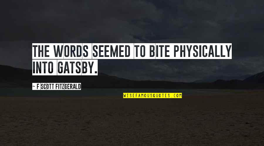 Deactivated Guns Quotes By F Scott Fitzgerald: The words seemed to bite physically into Gatsby. Deactivated Guns Quotes By F Scott Fitzgerald: The words seemed to bite physically into Gatsby.