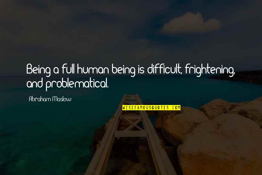 Deactivated Iphone Quotes By Abraham Maslow: Being a full human being is difficult, frightening,