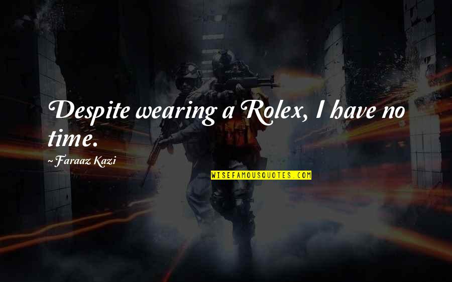 Dead Actors Quotes By Faraaz Kazi: Despite wearing a Rolex, I have no time.