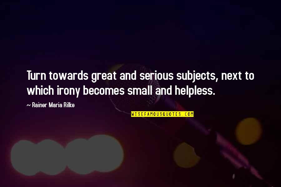 Dead Again Movie Quotes By Rainer Maria Rilke: Turn towards great and serious subjects, next to Dead Again Movie Quotes By Rainer Maria Rilke: Turn towards great and serious subjects, next to