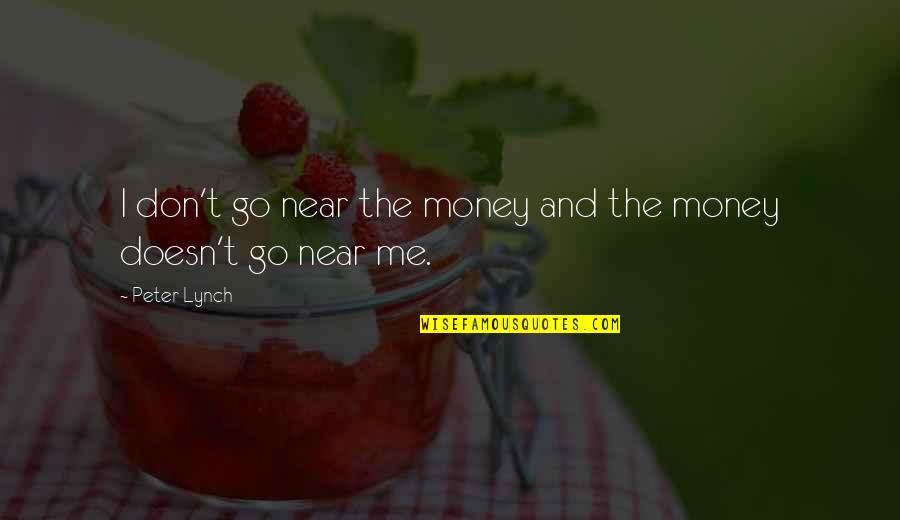 Dead Alive Movie Quotes By Peter Lynch: I don't go near the money and the