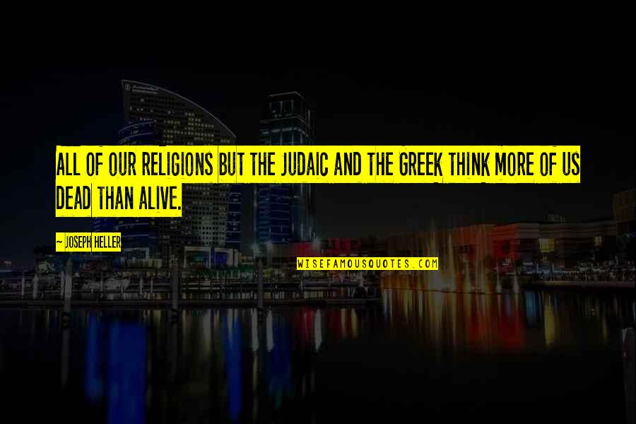 Dead Alive Quotes By Joseph Heller: All of our religions but the Judaic and