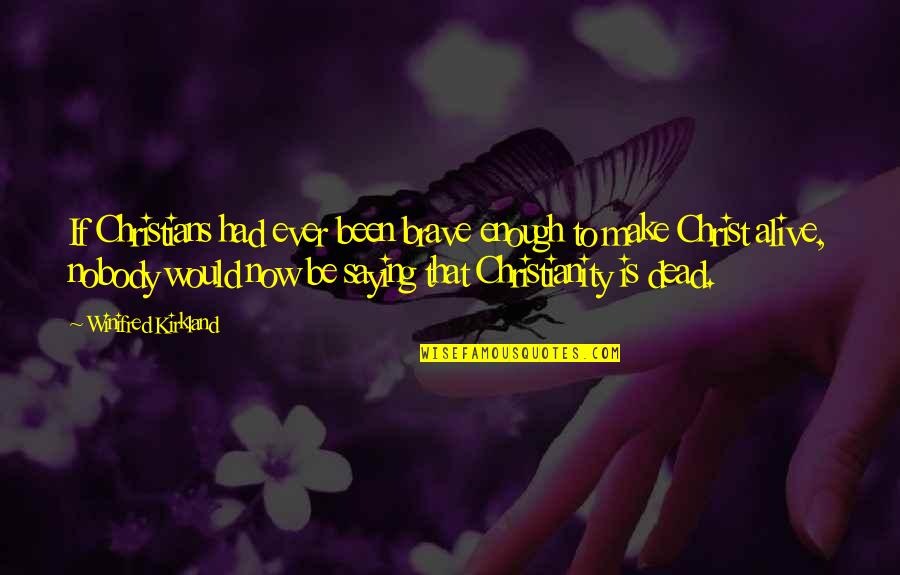 Dead Alive Quotes By Winifred Kirkland: If Christians had ever been brave enough to Dead Alive Quotes By Winifred Kirkland: If Christians had ever been brave enough to