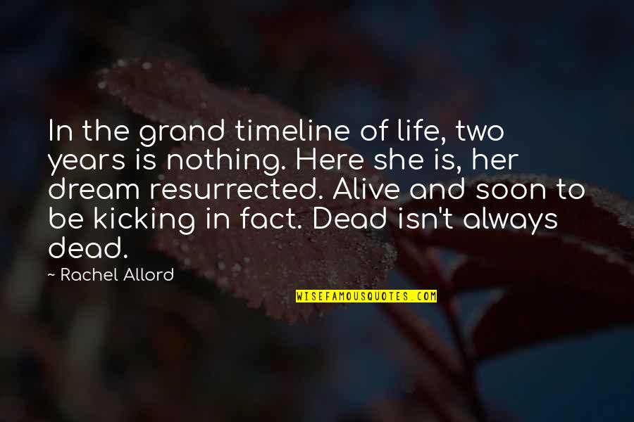 Dead And Dreams Quotes By Rachel Allord: In the grand timeline of life, two years Dead And Dreams Quotes By Rachel Allord: In the grand timeline of life, two years