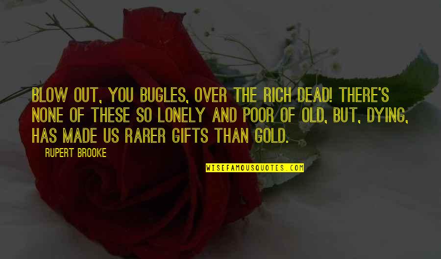 Dead And Dying Quotes By Rupert Brooke: Blow out, you bugles, over the rich Dead!