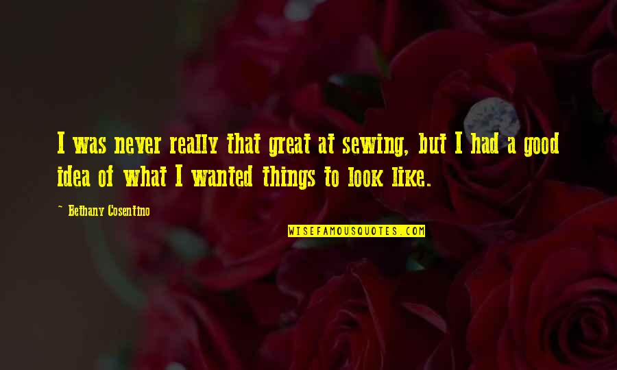 Dead And Gone Book Quotes By Bethany Cosentino: I was never really that great at sewing,