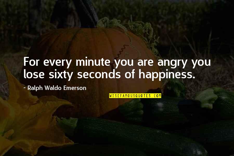 Dead And Gone Book Quotes By Ralph Waldo Emerson: For every minute you are angry you lose