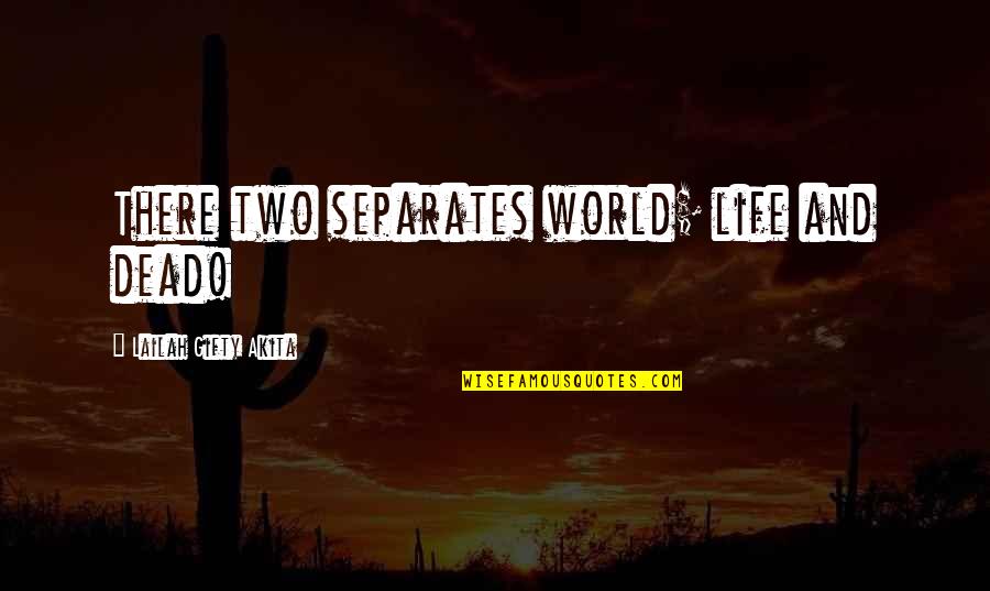 Dead And Life Quotes By Lailah Gifty Akita: There two separates world; life and dead!