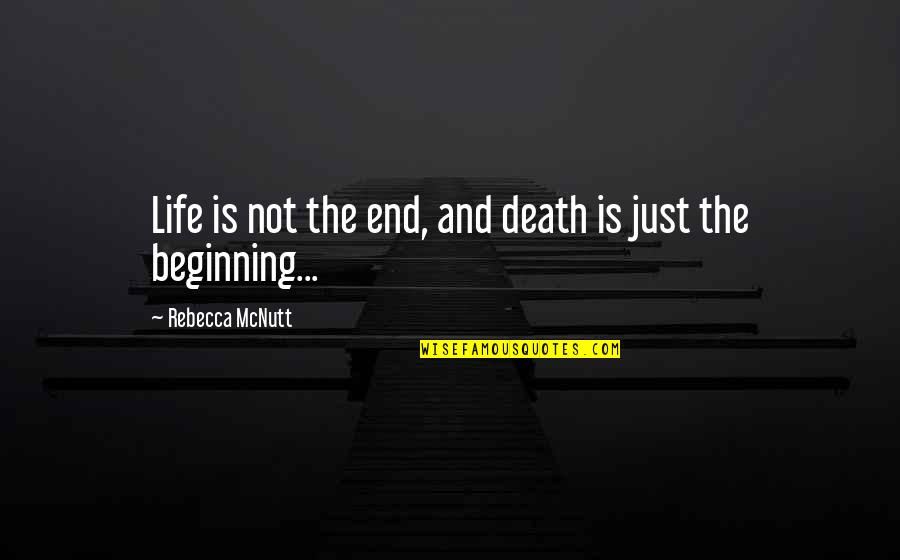 Dead And Life Quotes By Rebecca McNutt: Life is not the end, and death is