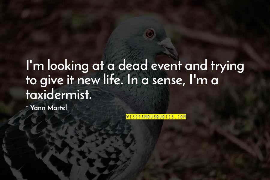 Dead And Life Quotes By Yann Martel: I'm looking at a dead event and trying
