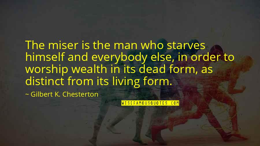 Dead And Living Quotes By Gilbert K. Chesterton: The miser is the man who starves himself