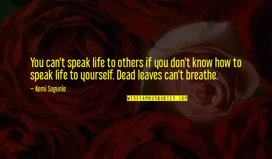 Dead And Living Quotes By Kemi Sogunle: You can't speak life to others if you