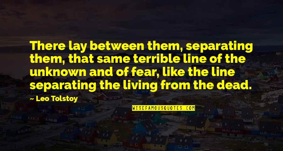 Dead And Living Quotes By Leo Tolstoy: There lay between them, separating them, that same