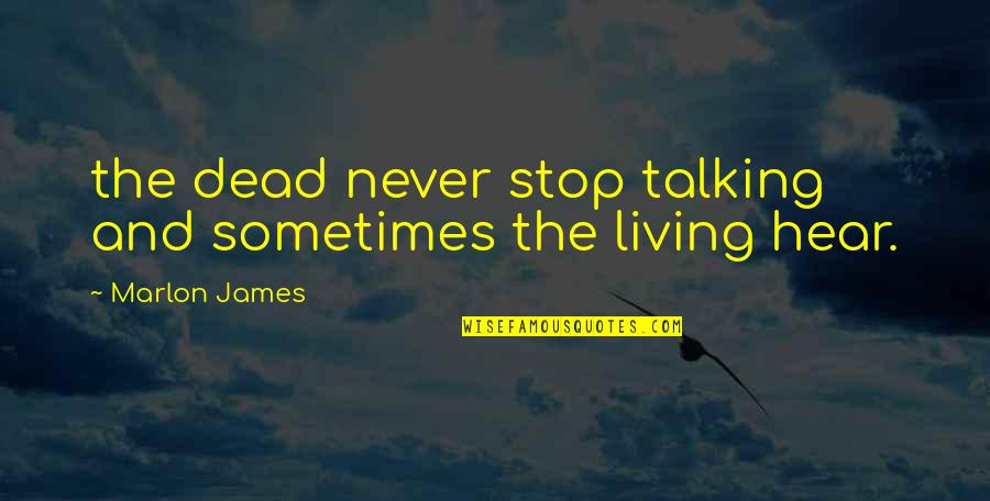 Dead And Living Quotes By Marlon James: the dead never stop talking and sometimes the