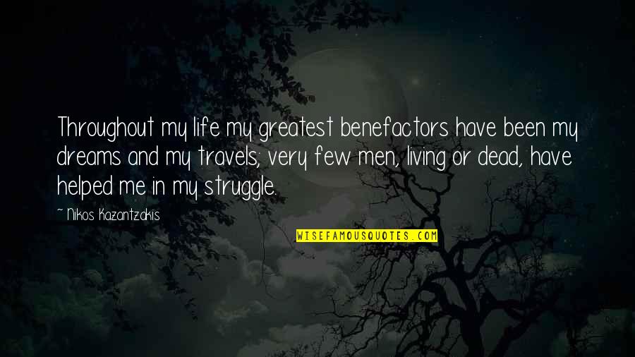 Dead And Living Quotes By Nikos Kazantzakis: Throughout my life my greatest benefactors have been