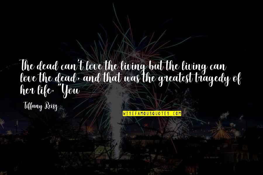 Dead And Living Quotes By Tiffany Reisz: The dead can't love the living but the