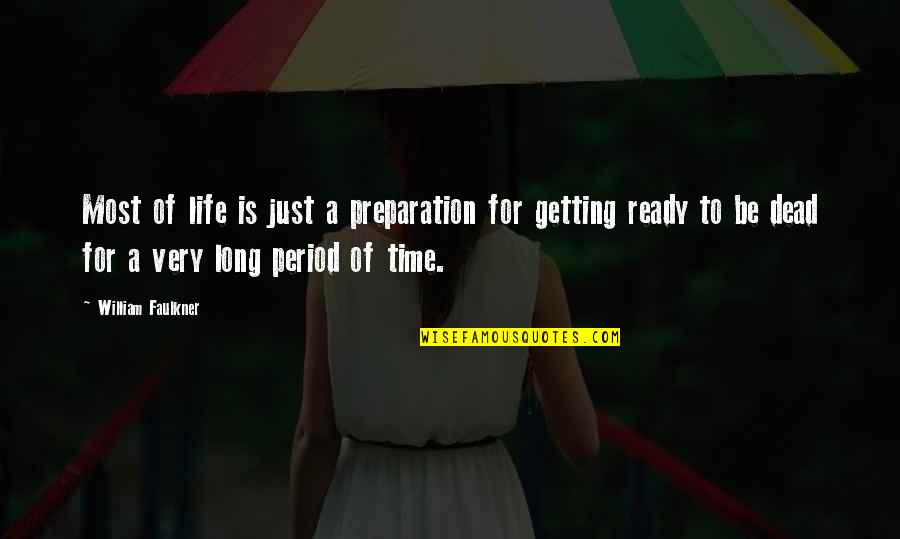 Dead And Living Quotes By William Faulkner: Most of life is just a preparation for