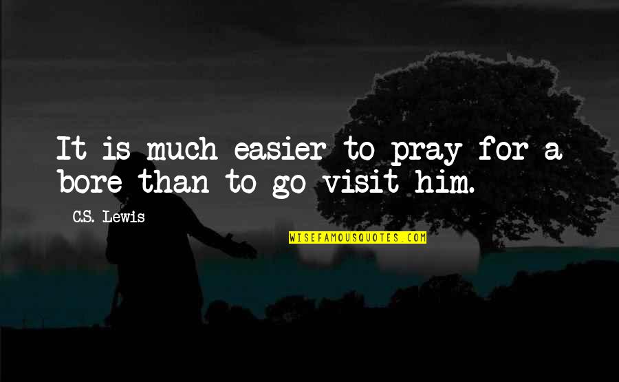 Dead And Stupid Quotes By C.S. Lewis: It is much easier to pray for a