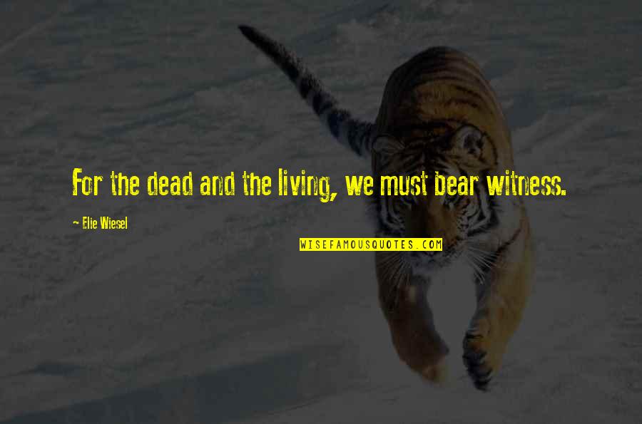 Dead And War Quotes By Elie Wiesel: For the dead and the living, we must Dead And War Quotes By Elie Wiesel: For the dead and the living, we must
