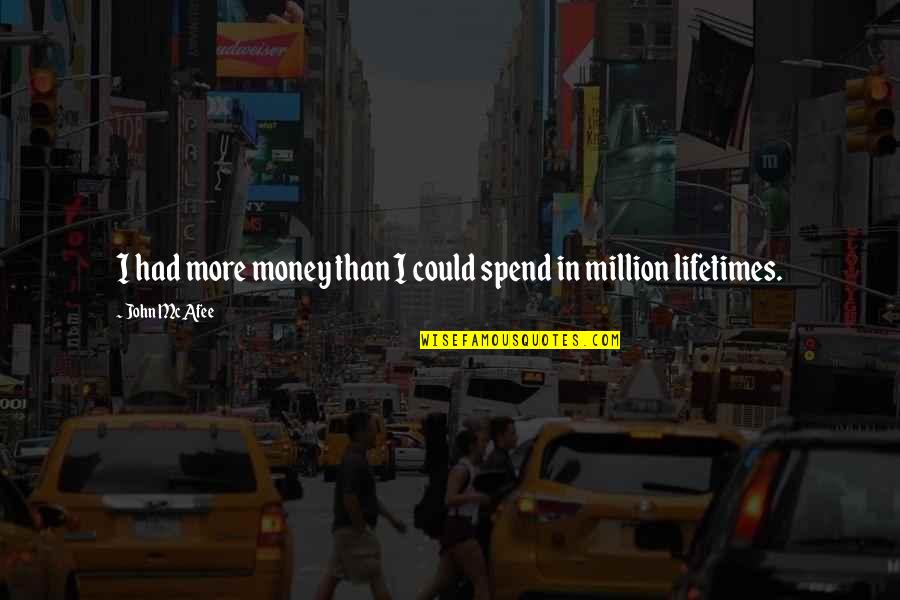 Dead Are Countless Quotes By John McAfee: I had more money than I could spend