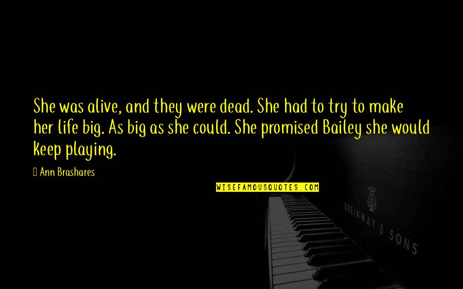 Dead As Quotes By Ann Brashares: She was alive, and they were dead. She Dead As Quotes By Ann Brashares: She was alive, and they were dead. She