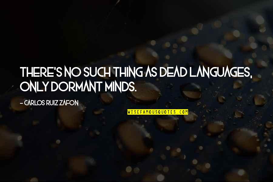 Dead As Quotes By Carlos Ruiz Zafon: There's no such thing as dead languages, only Dead As Quotes By Carlos Ruiz Zafon: There's no such thing as dead languages, only