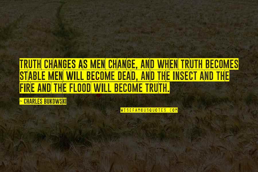 Dead As Quotes By Charles Bukowski: Truth changes as men change, and when truth Dead As Quotes By Charles Bukowski: Truth changes as men change, and when truth
