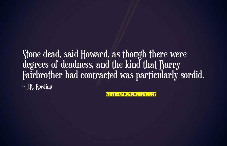 Dead As Quotes By J.K. Rowling: Stone dead, said Howard, as though there were Dead As Quotes By J.K. Rowling: Stone dead, said Howard, as though there were