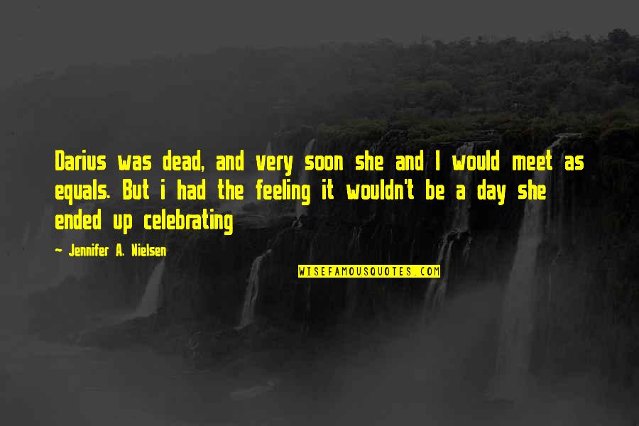 Dead As Quotes By Jennifer A. Nielsen: Darius was dead, and very soon she and Dead As Quotes By Jennifer A. Nielsen: Darius was dead, and very soon she and