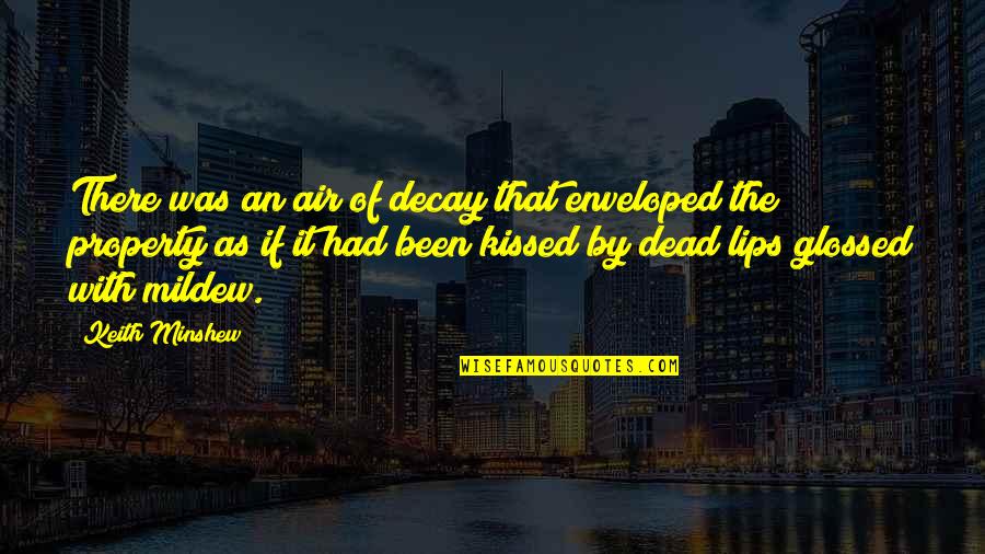 Dead As Quotes By Keith Minshew: There was an air of decay that enveloped Dead As Quotes By Keith Minshew: There was an air of decay that enveloped