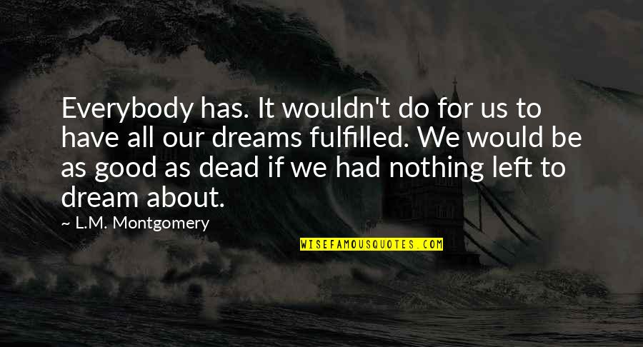 Dead As Quotes By L.M. Montgomery: Everybody has. It wouldn't do for us to Dead As Quotes By L.M. Montgomery: Everybody has. It wouldn't do for us to