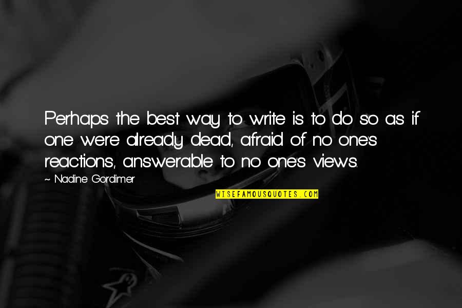 Dead As Quotes By Nadine Gordimer: Perhaps the best way to write is to Dead As Quotes By Nadine Gordimer: Perhaps the best way to write is to