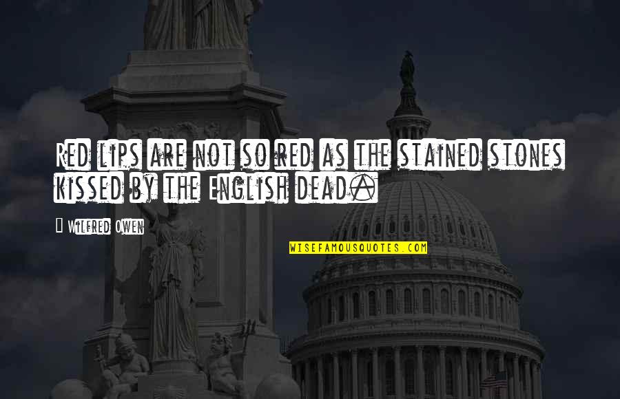 Dead As Quotes By Wilfred Owen: Red lips are not so red as the