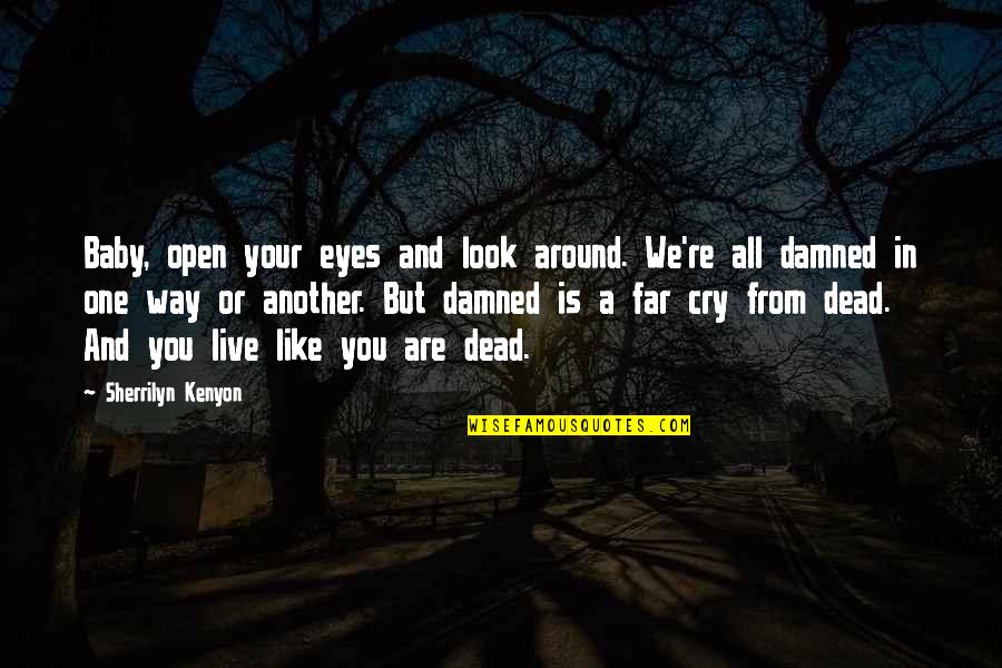 Dead Baby Quotes By Sherrilyn Kenyon: Baby, open your eyes and look around. We're