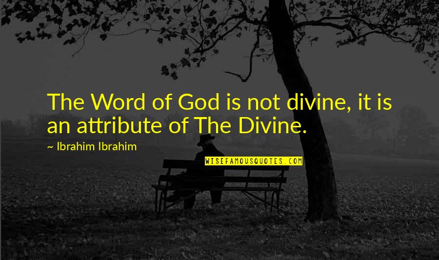 Dead Before Dawn Quotes By Ibrahim Ibrahim: The Word of God is not divine, it