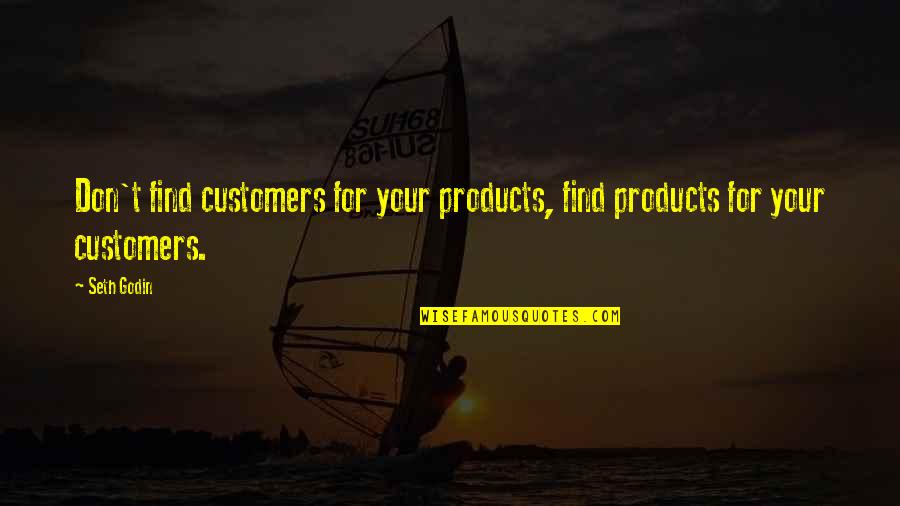 Dead Behind The Eyes Quotes By Seth Godin: Don't find customers for your products, find products