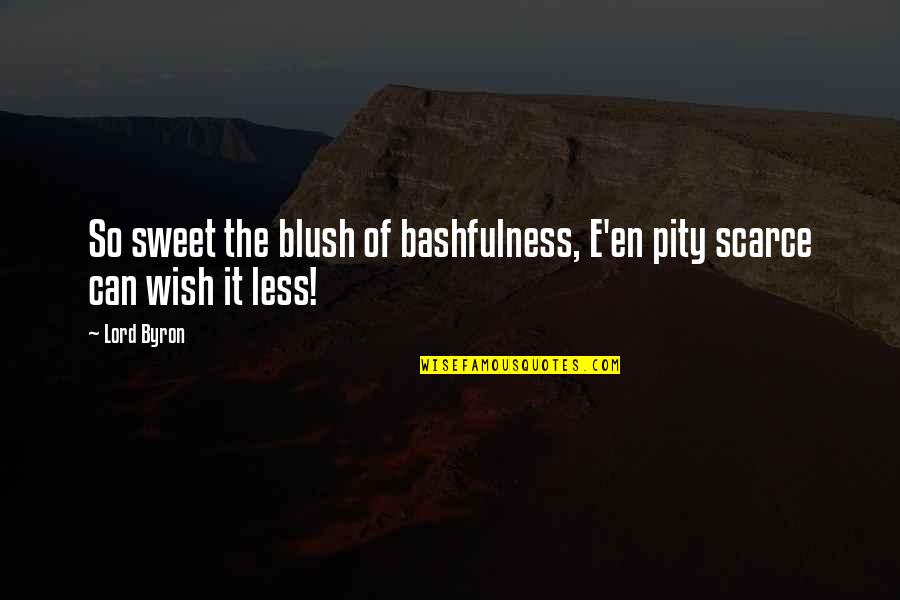 Dead Can Dance Quotes By Lord Byron: So sweet the blush of bashfulness, E'en pity