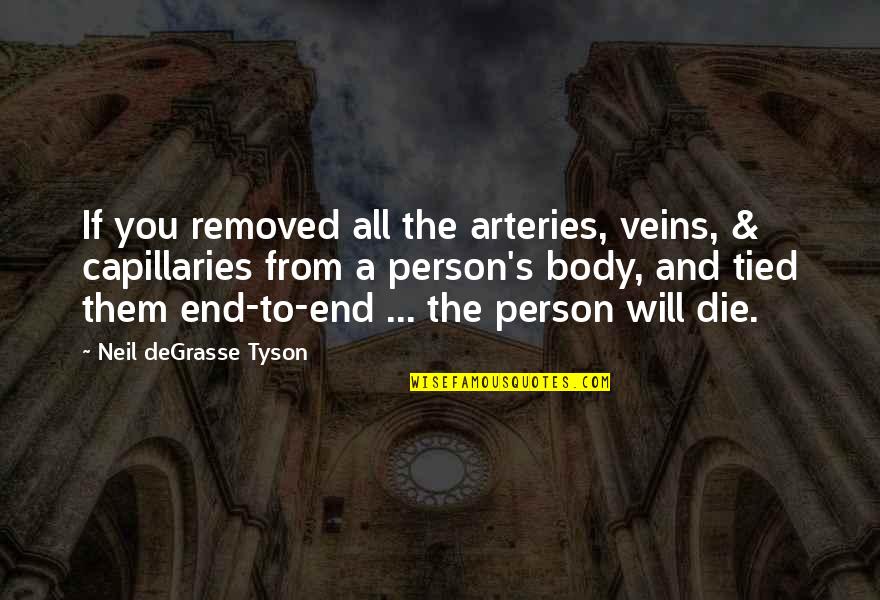 Dead Can Dance Quotes By Neil DeGrasse Tyson: If you removed all the arteries, veins, & Dead Can Dance Quotes By Neil DeGrasse Tyson: If you removed all the arteries, veins, &