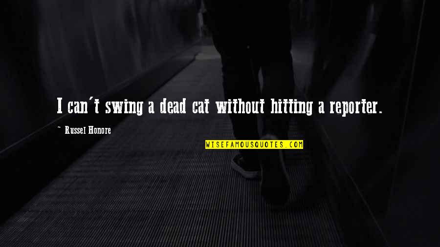 Dead Cat Quotes By Russel Honore: I can't swing a dead cat without hitting Dead Cat Quotes By Russel Honore: I can't swing a dead cat without hitting