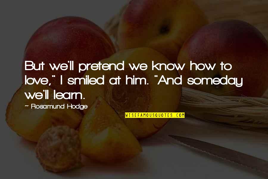 Dead Cold Series Quotes By Rosamund Hodge: But we'll pretend we know how to love,"