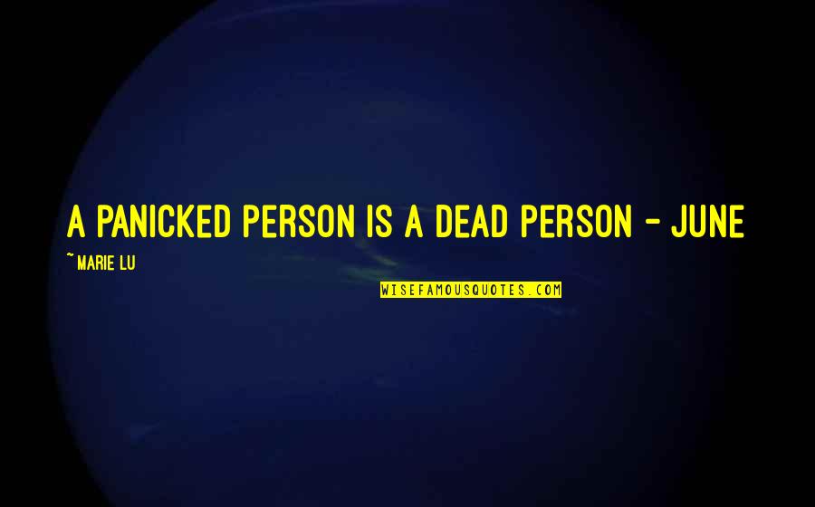 Dead Dead Quotes By Marie Lu: A panicked person is a dead person - Dead Dead Quotes By Marie Lu: A panicked person is a dead person -