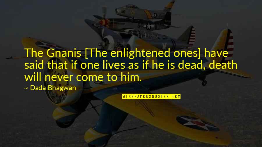 Dead Death Quotes Quotes By Dada Bhagwan: The Gnanis [The enlightened ones] have said that