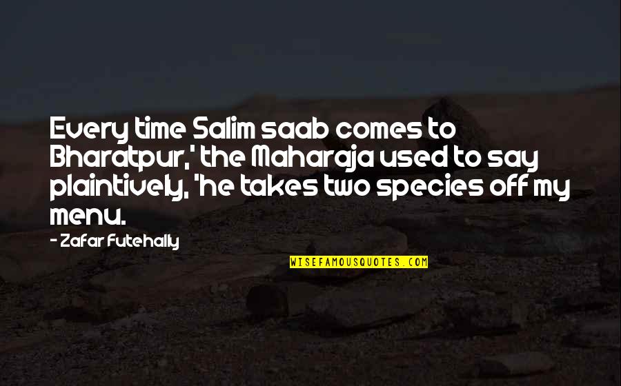 Dead Death Quotes Quotes By Zafar Futehally: Every time Salim saab comes to Bharatpur,' the